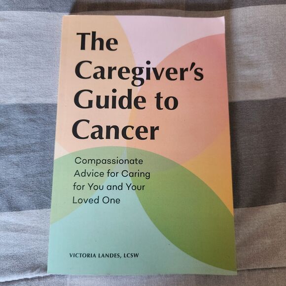 The Caregiver's Guide to Cancer: Compassionate Advice for Caring for You and... - Picture 1 of 2
